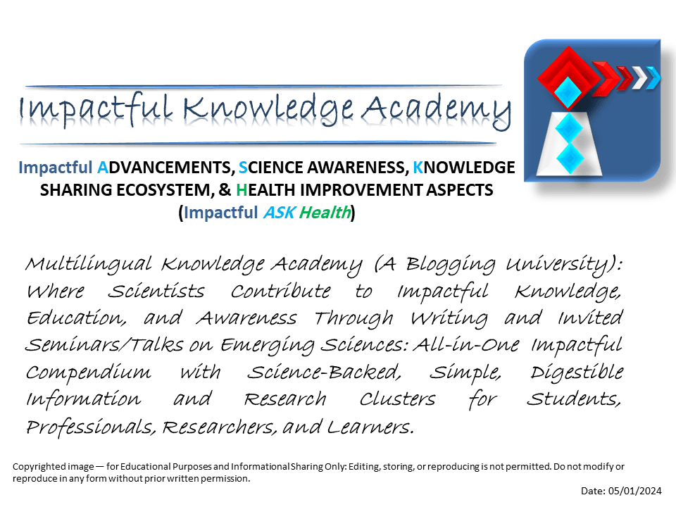 Impactful ADVANCEMENTS, SCIENCE AWARENESS, KNOWLEDGE SHARING ECOSYSTEM, & HEALTH IMPROVEMENT ASPECTS